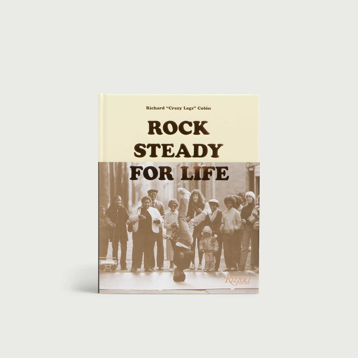 Rizzoli Rock Steady for Life: Bringing Breakdancing to the World in The Rock Steady Crew