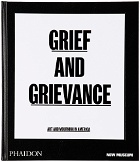 Phaidon Grief and Grievance: Art and Mourning in America