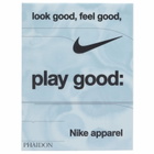 Phaidon Look Good, Feel Good, Play Good: Nike Apparel in Maisie Skidmore 