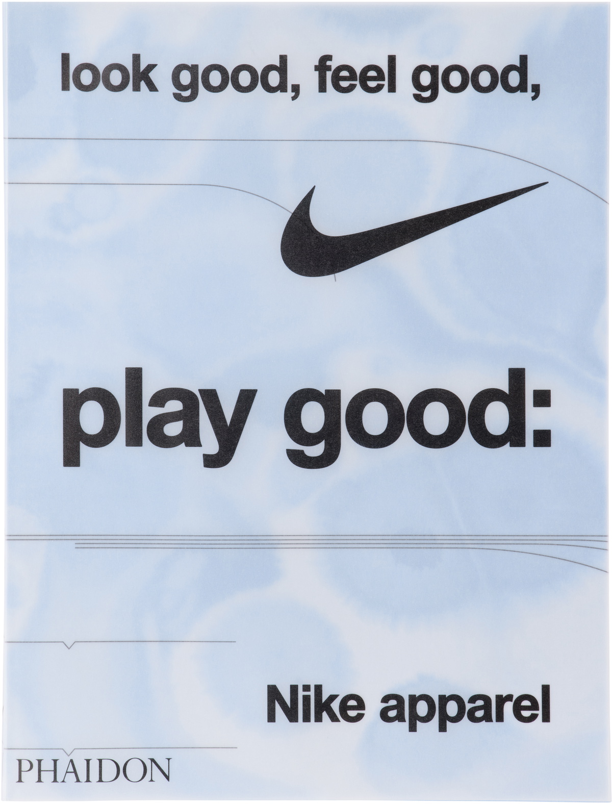 Phaidon Look Good, Feel Good, Play Good: Nike Apparel