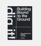 Taschen - Dig it! Building Bound to the Ground book