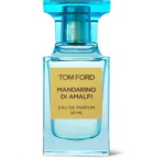 TOM FORD BEAUTY - Mandarino Di Amalfi Eau De Parfum - Mandarin Oil Italy Orpur & Lemon Sfumatrice Orpur, 50ml - Colorless